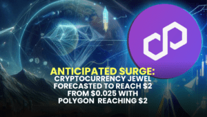 Anticipated Surge: Cryptocurrency Jewel Forecasted to Reach $2 from $0.025 with Polygon (MATIC) Reaching $2