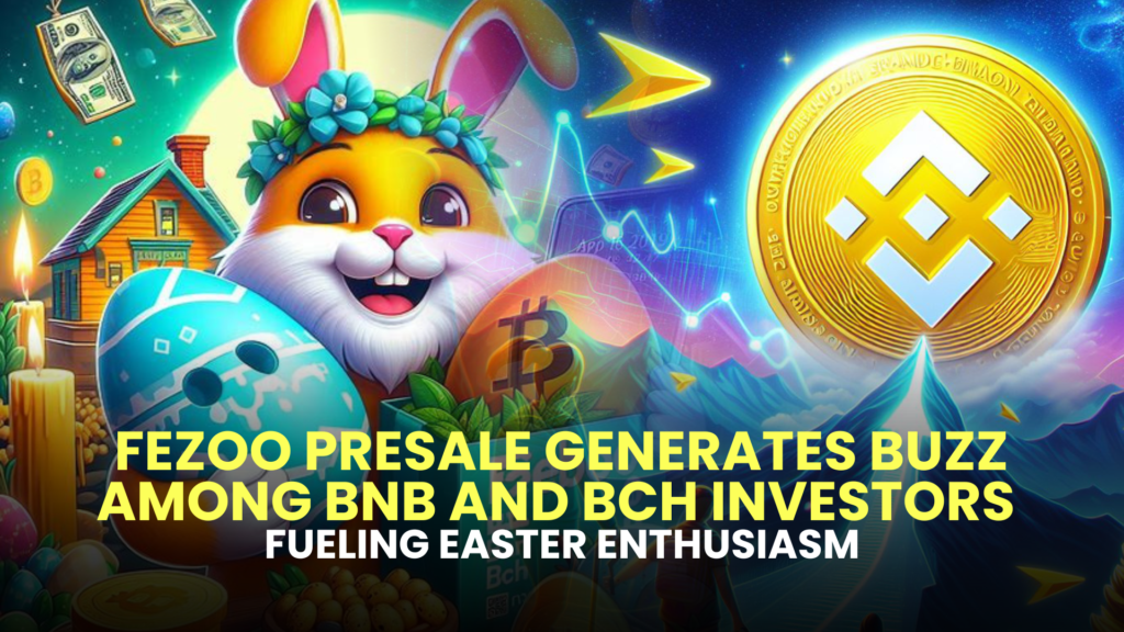 Fezoo Presale Generates Buzz Among BNB and BCH Investors, Fueling Easter Enthusiasm