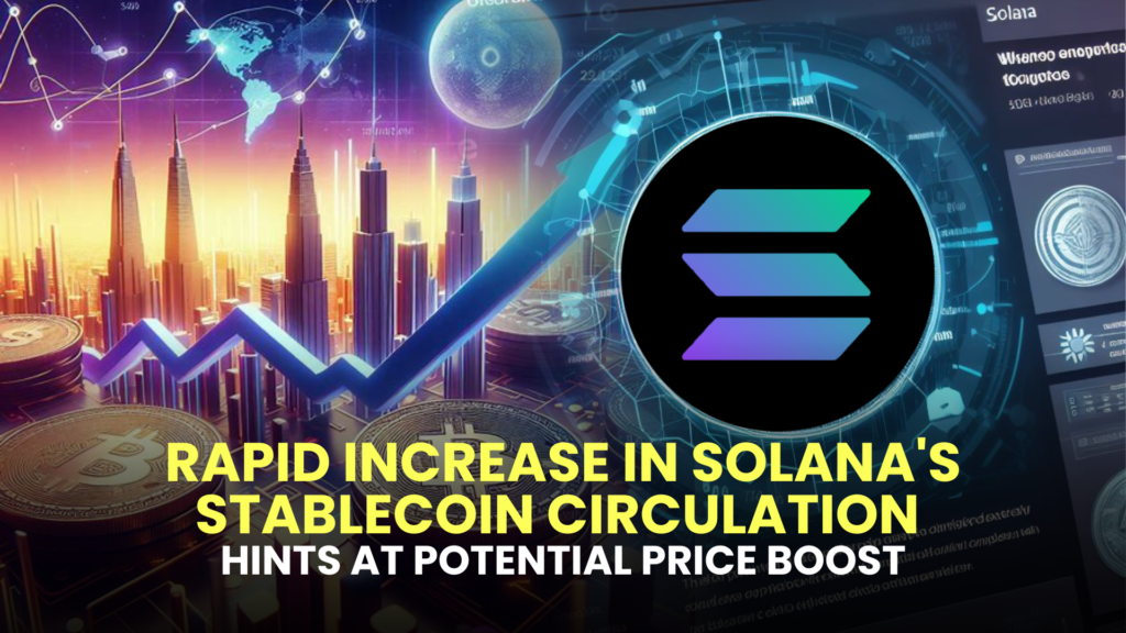 Rapid Increase in Solana's Stablecoin Circulation Hints at Potential Price Boost