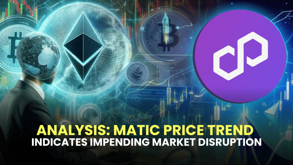 Analysis: MATIC Price Trend Indicates Impending Market Disruption