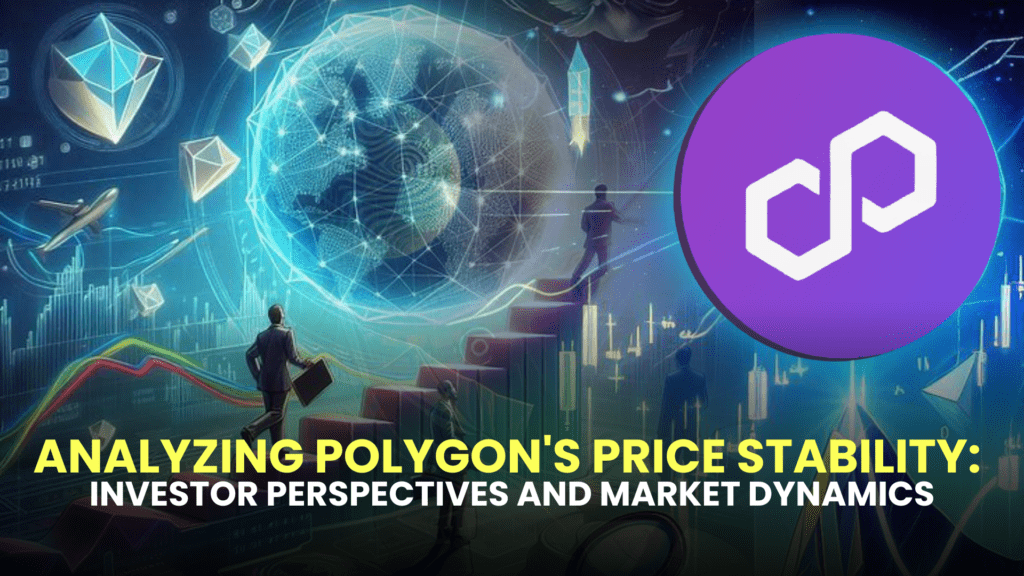 Analyzing Polygon's Price Stability: Investor Perspectives and Market Dynamics