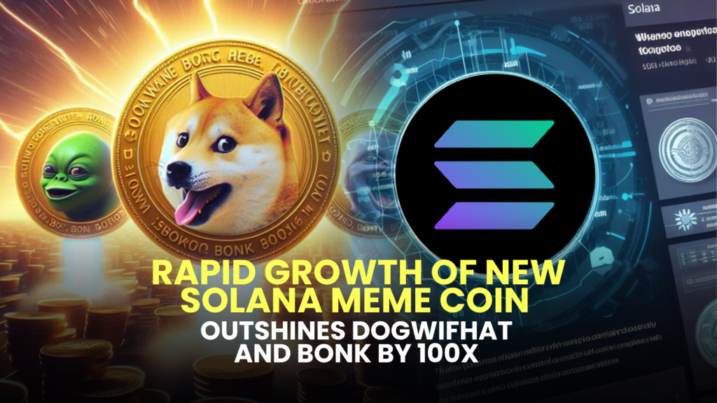 Rapid Growth of New Solana Meme Coin Outshines Dogwifhat (WIF) and Bonk (BONK) by 100x