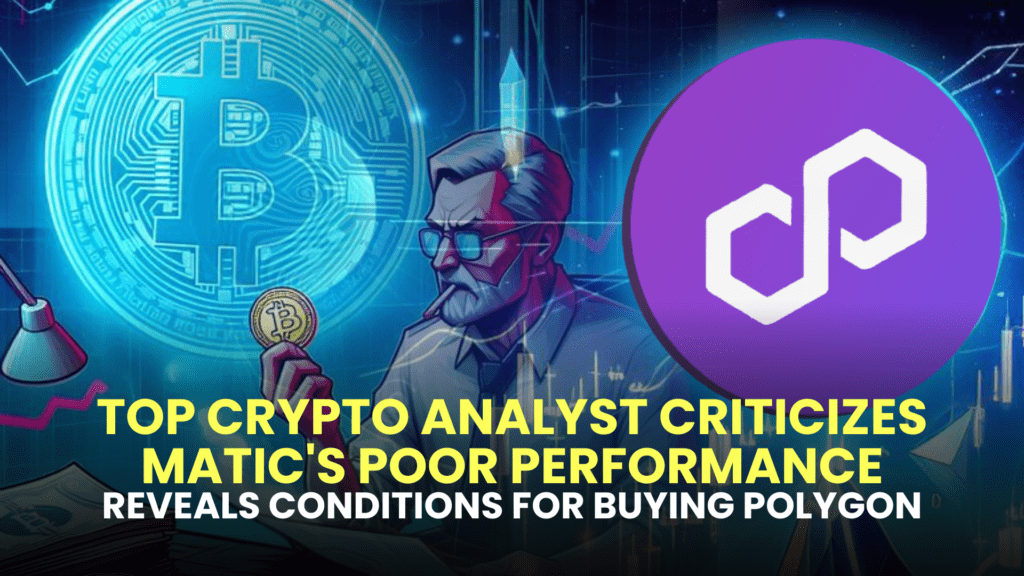 Top Crypto Analyst Criticizes MATIC's Poor Performance; Reveals Conditions for Buying Polygon