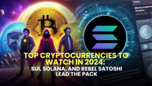 Top Cryptocurrencies to Watch in 2024: SUI, Solana, and Rebel Satoshi (RBLZ) Lead the Pack