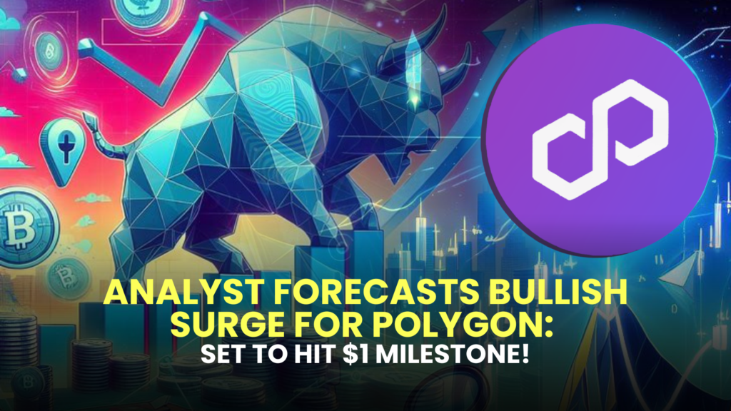 Analyst Forecasts Bullish Surge for Polygon: Set to Hit $1 Milestone!
