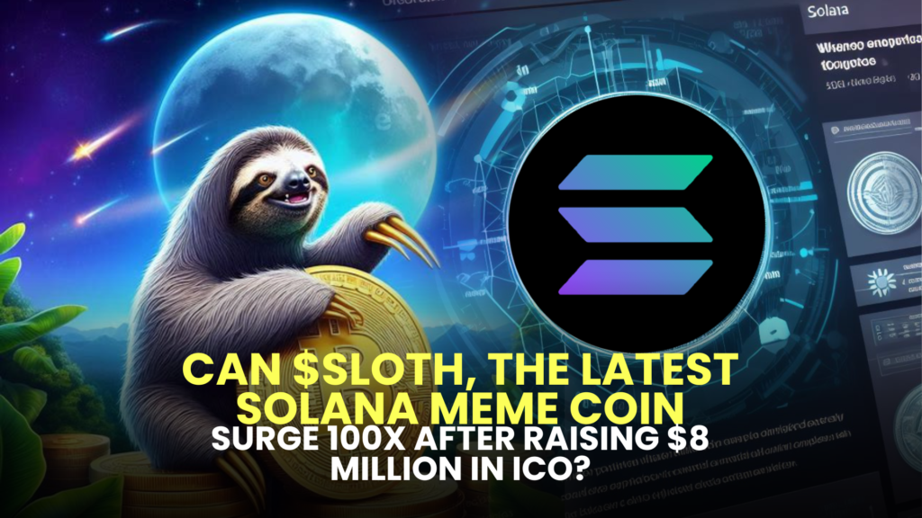 Can $SLOTH, the Latest Solana Meme Coin, Surge 100x After Raising $8 Million in ICO?