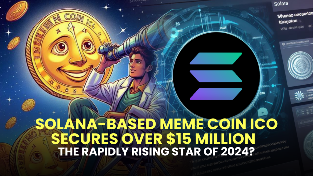 Solana-Based Meme Coin ICO Secures Over $15 Million – The Rapidly Rising Star of 2024?