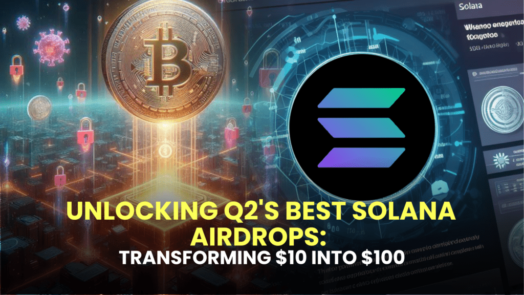Unlocking Q2's Best Solana Airdrops: Transforming $10 into $100