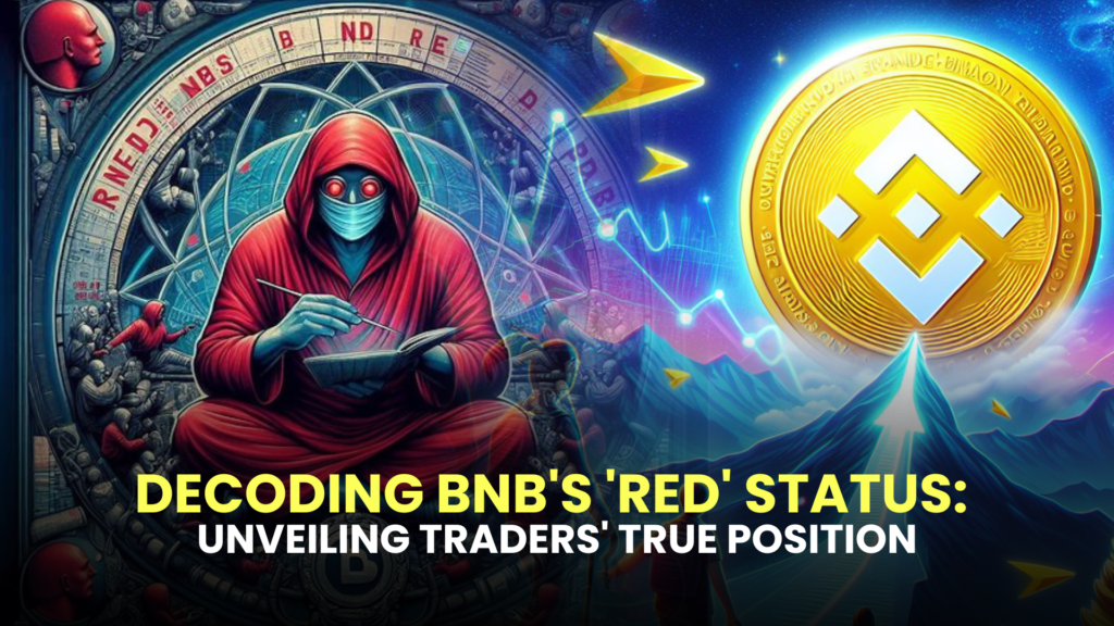 Decoding BNB's 'Red' Status: Unveiling Traders' True Position