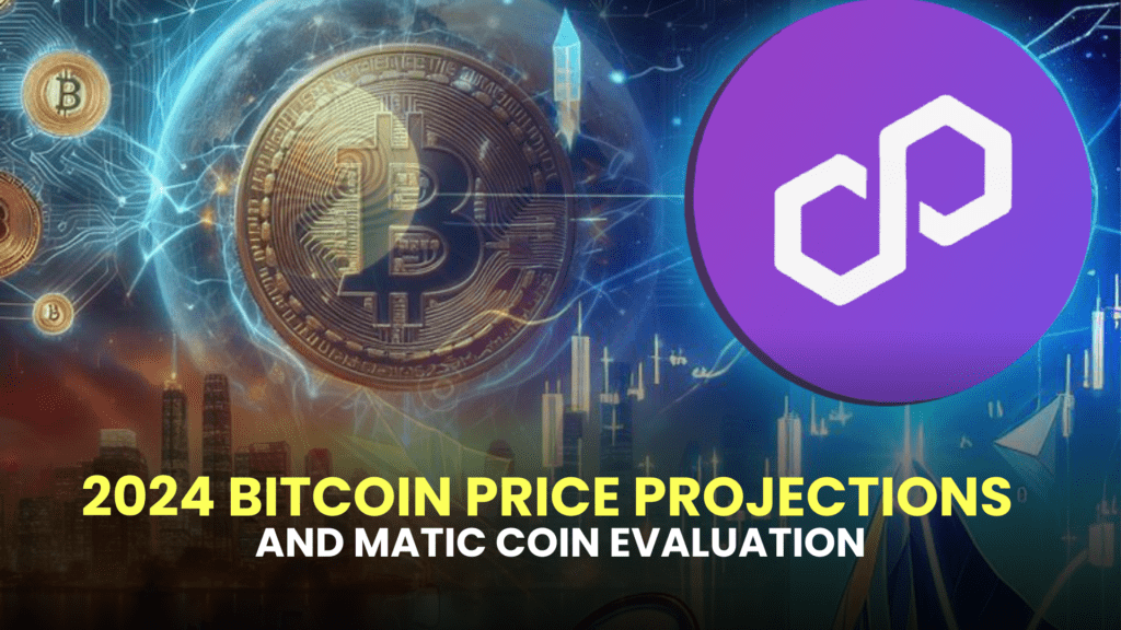 2024 Bitcoin Price Projections and MATIC Coin Evaluation