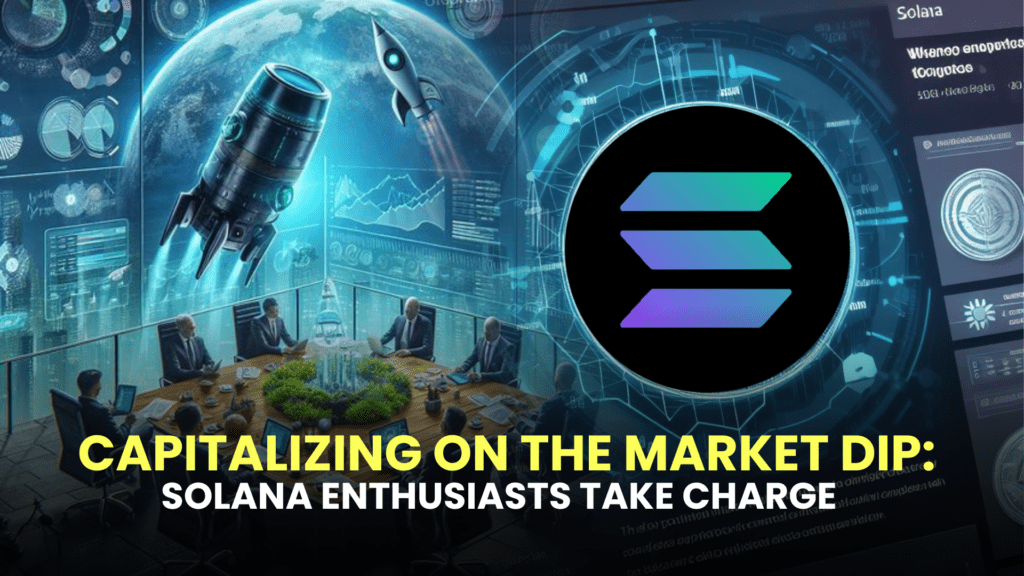 Capitalizing on the Market Dip: Solana Enthusiasts Take Charge 2 Add a heading 4