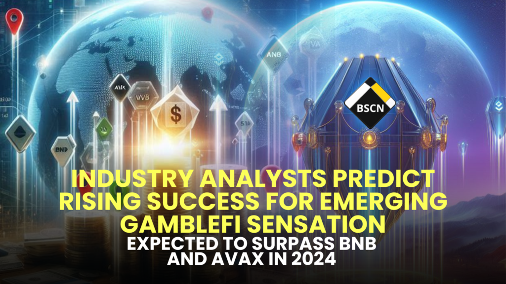 Industry Analysts Predict Rising Success for Emerging GambleFi Sensation, Expected to Surpass BNB and AVAX in 2024. Discover Why!