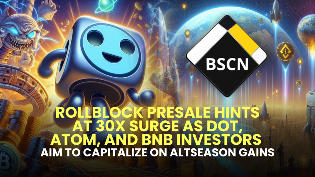 Rollblock Presale Hints at 30x Surge as DOT, ATOM, and BNB Investors Aim to Capitalize on Altseason Gains