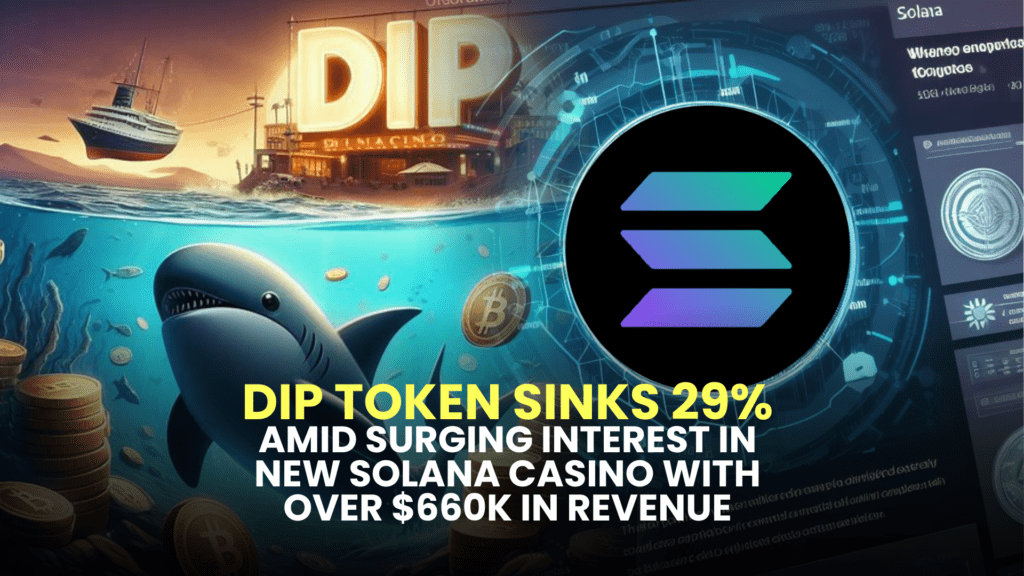 DIP Token Sinks 29% Amid Surging Interest in New Solana Casino with Over $660K in Revenue