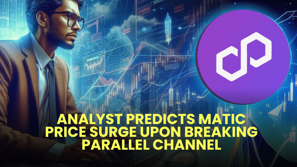 Analyst Predicts MATIC Price Surge Upon Breaking Parallel Channel