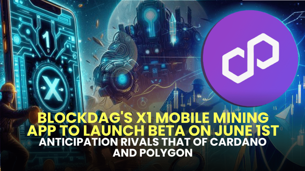 BlockDAG's X1 Mobile Mining App to Launch Beta on June 1st; Anticipation Rivals That of Cardano and Polygon