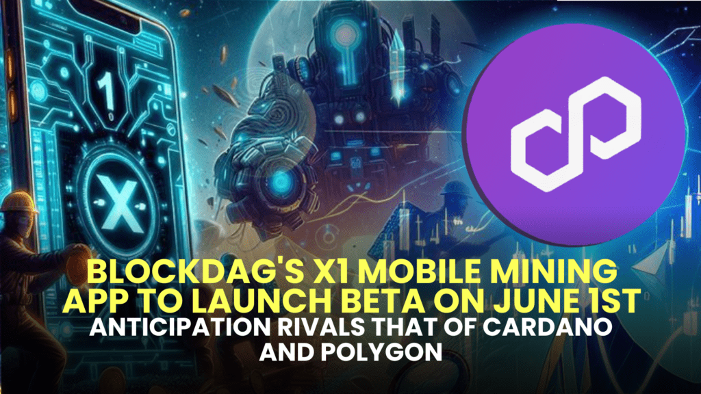 BlockDAG's X1 Mobile Mining App to Launch Beta on June 1st; Anticipation Rivals That of Cardano and Polygon 2 Anticipation Rivals That of Cardano and Polygon