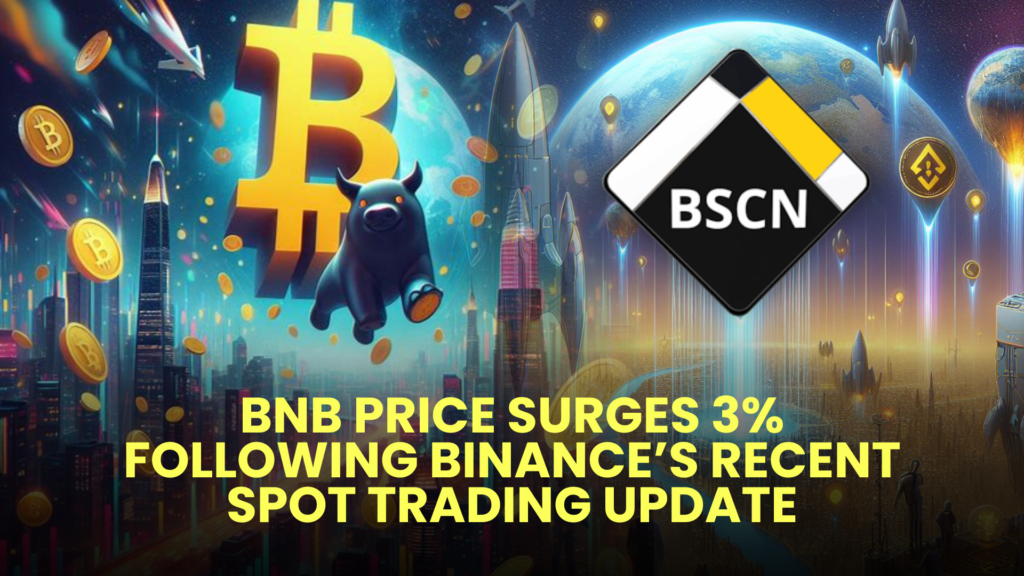 BNB Price Surges 3% Following Binance’s Recent Spot Trading Update