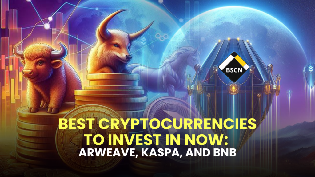 Best Cryptocurrencies to Invest in Now: Arweave, Kaspa, and BNB (May 13)