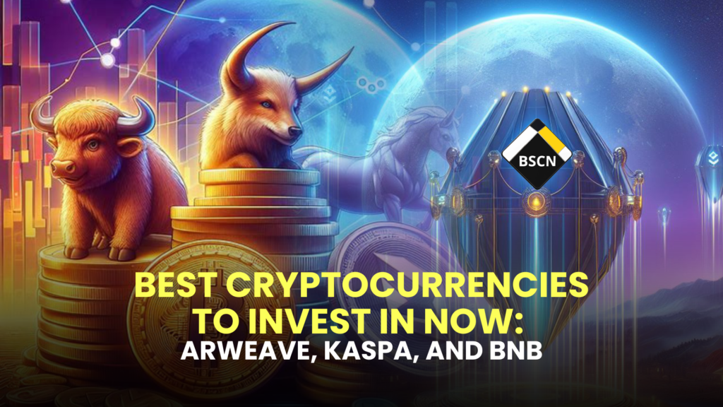 Best Cryptocurrencies to Invest in Now: Arweave, Kaspa, and BNB (May 13) 2 Best Cryptocurrencies to Invest in Now