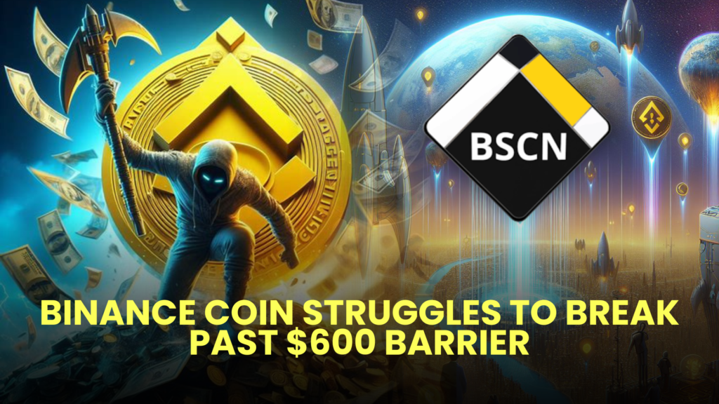 Binance Coin Struggles to Break Past $600 Barrier