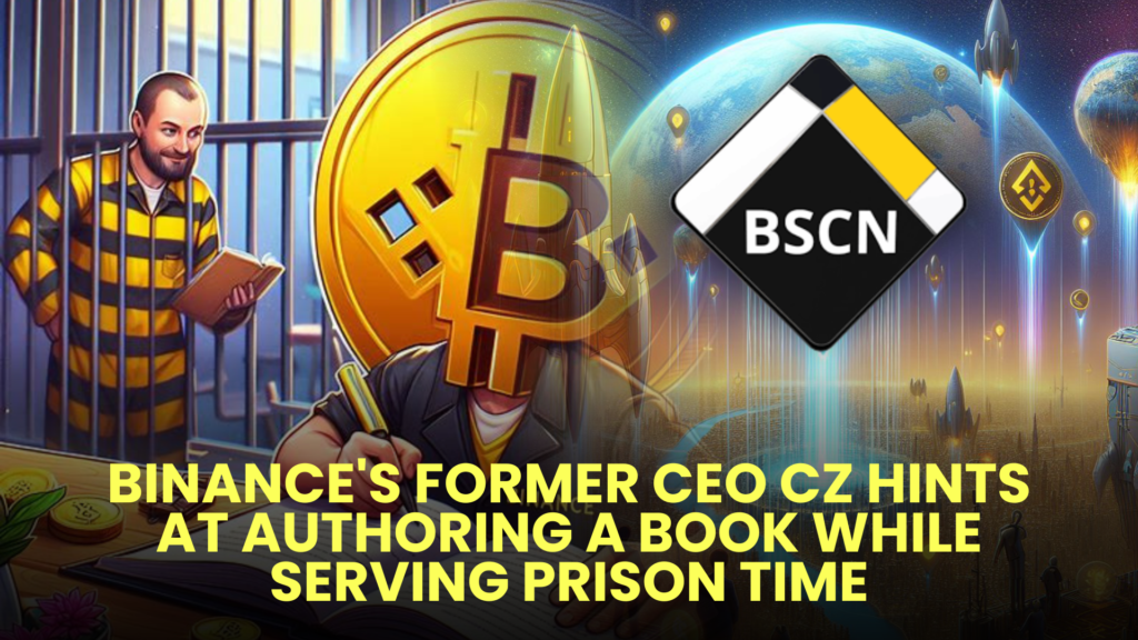 Binance's Former CEO CZ Hints at Authoring a Book While Serving Prison Time 2 Binances Former CEO CZ Hints at Authoring a Book While Serving Prison Time
