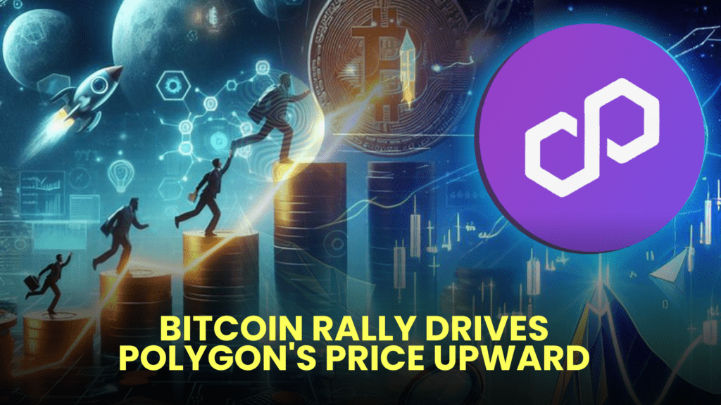 Bitcoin Rally Drives Polygon's Price Upward