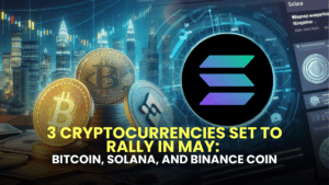 3 Cryptocurrencies Set to Rally in May: Bitcoin, Solana, and Binance Coin