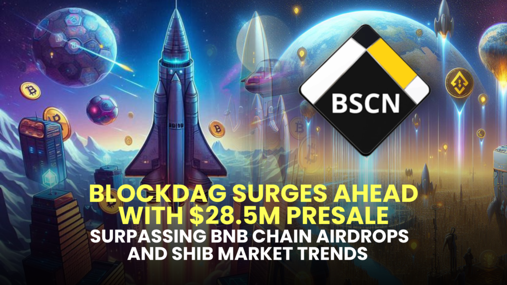 BlockDAG Surges Ahead with $28.5M Presale, Surpassing BNB Chain Airdrops and SHIB Market Trends