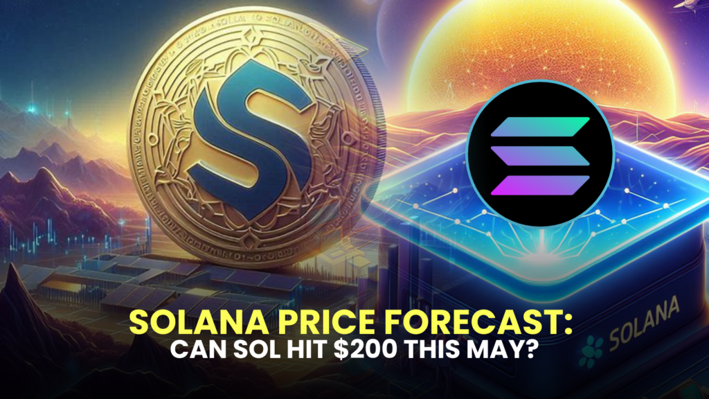 Solana Price Forecast: Can SOL Hit $200 This May?