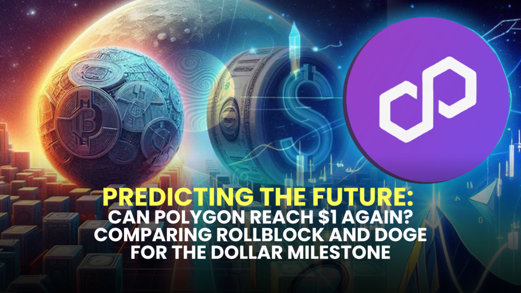 Predicting the Future: Can Polygon Reach $1 Again? Comparing Rollblock and DOGE for the Dollar Milestone