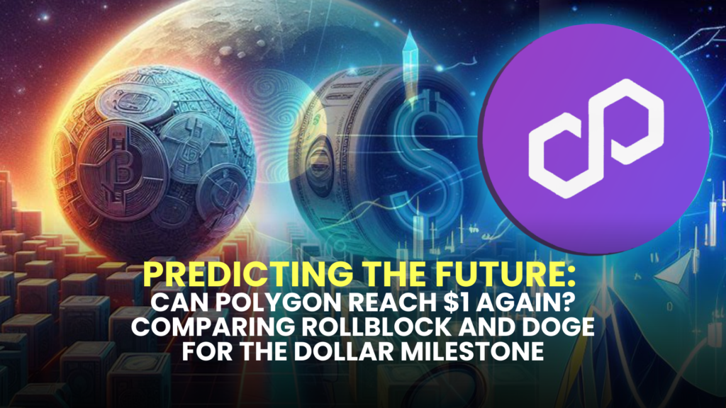 Predicting the Future: Can Polygon Reach $1 Again? Comparing Rollblock and DOGE for the Dollar Milestone 2 Comparing Rollblock and DOGE for the Dollar Milestone