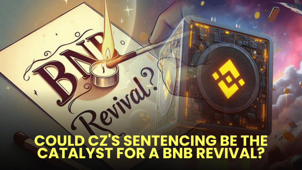 Could CZ's Sentencing Be the Catalyst for a BNB Revival?