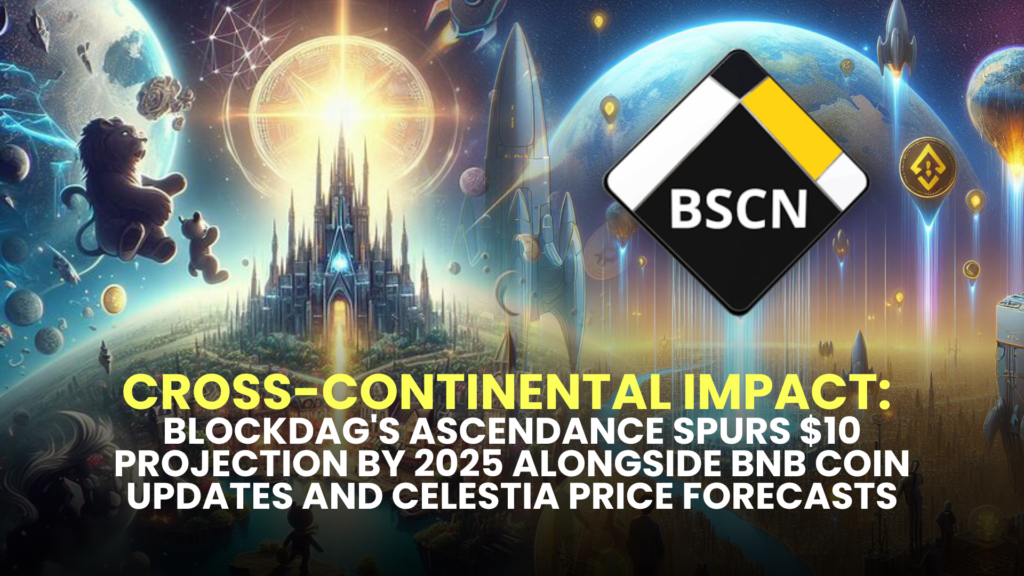 Cross-Continental Impact: BlockDAG's Ascendance Spurs $10 Projection by 2025 Alongside BNB Coin Updates and Celestia Price Forecasts