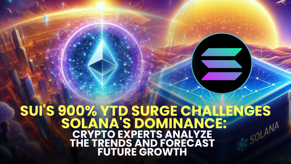 Sui's 900% YTD Surge Challenges Solana's Dominance: Crypto Experts Analyze the Trends and Forecast Future Growth