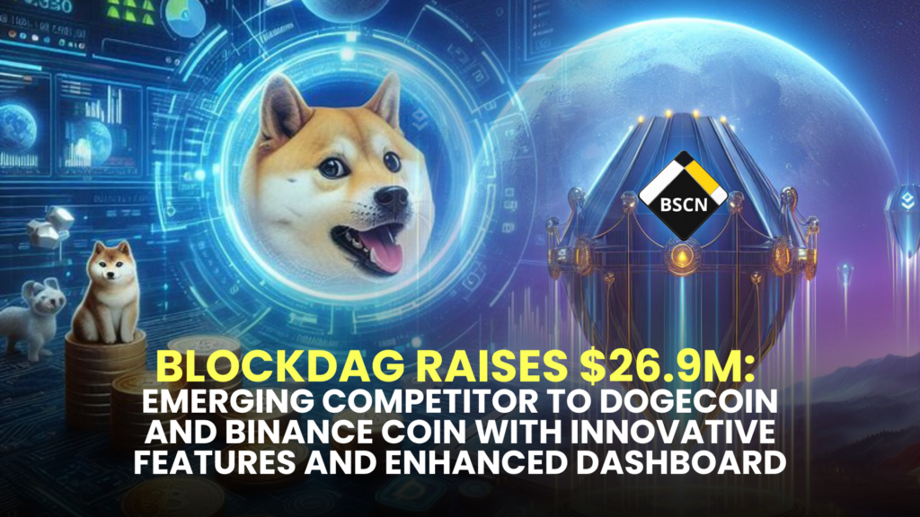 BlockDAG Raises $26.9M: Emerging Competitor to Dogecoin and Binance Coin with Innovative Features and Enhanced Dashboard