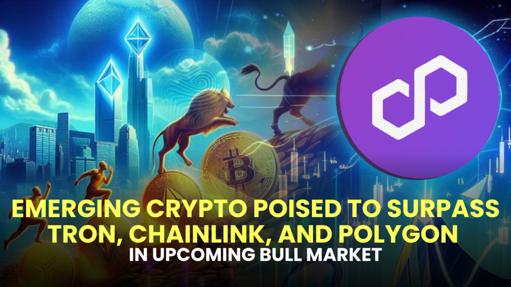 Emerging Crypto Poised to Surpass Tron (TRX), Chainlink (LINK), and Polygon (MATIC) in Upcoming Bull Market 2 Emerging Crypto Poised to Surpass Tron TRX Chainlink LINK and Polygon MATIC