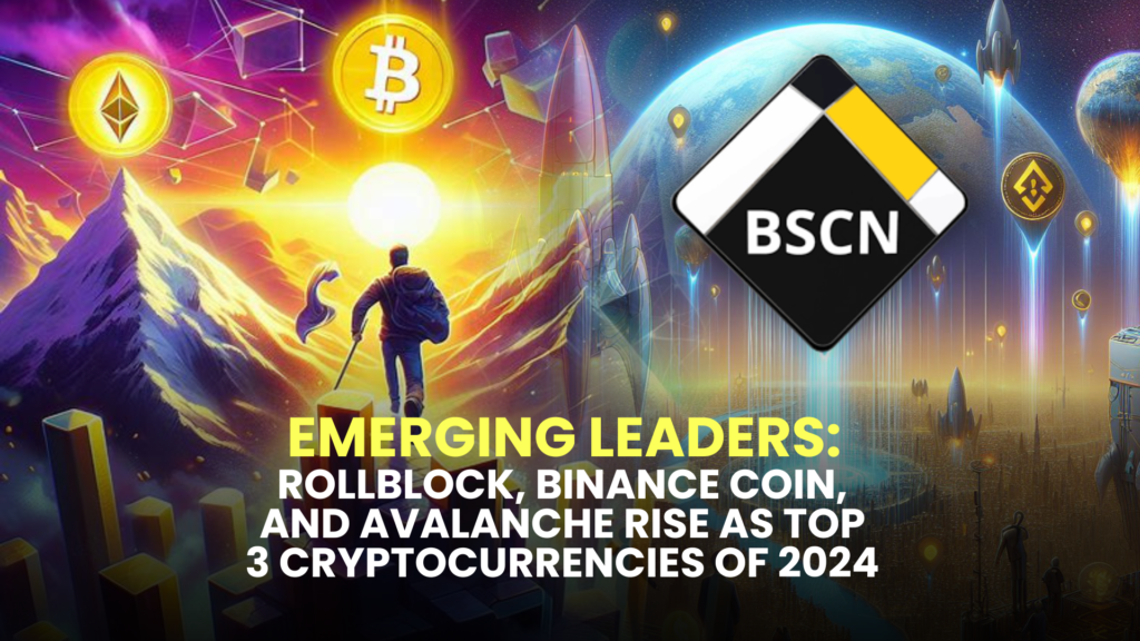 Emerging Leaders: Rollblock, Binance Coin, and Avalanche Rise as Top 3 Cryptocurrencies of 2024