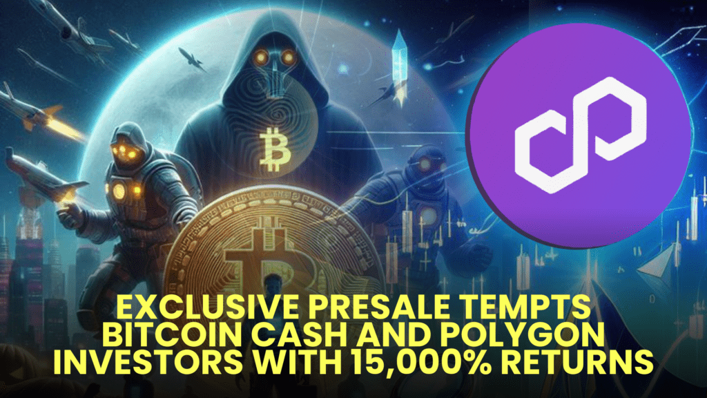 Exclusive Presale Tempts Bitcoin Cash and Polygon Investors with 15,000% Returns