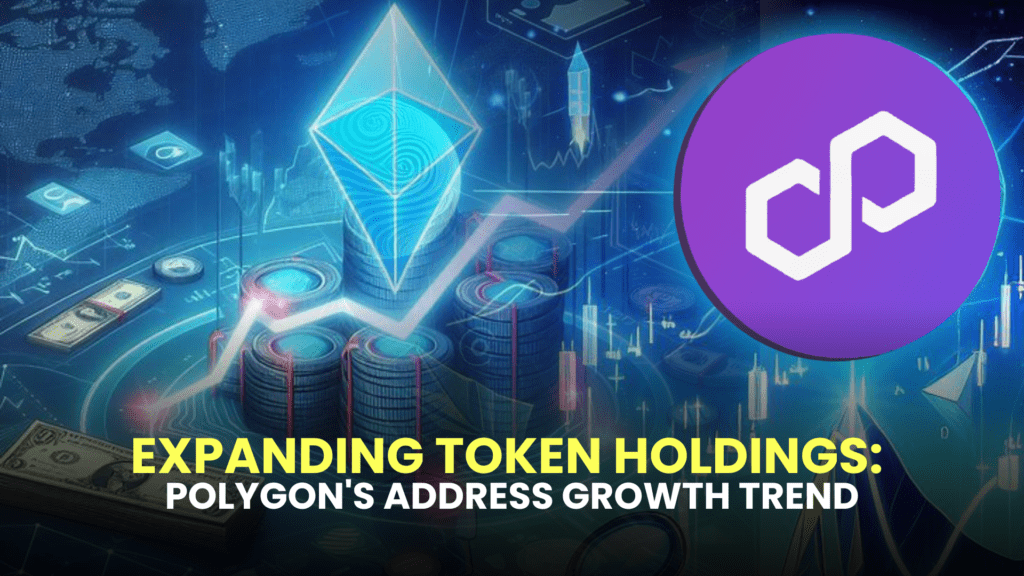 Expanding Token Holdings: Polygon's Address Growth Trend