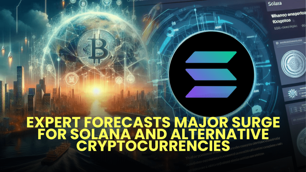 Expert Forecasts Major Surge for Solana and Alternative Cryptocurrencies