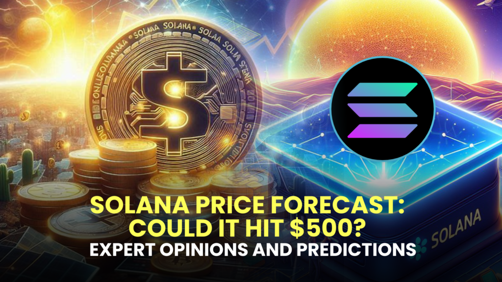 Solana Price Forecast: Could It Hit $500? Expert Opinions and Predictions