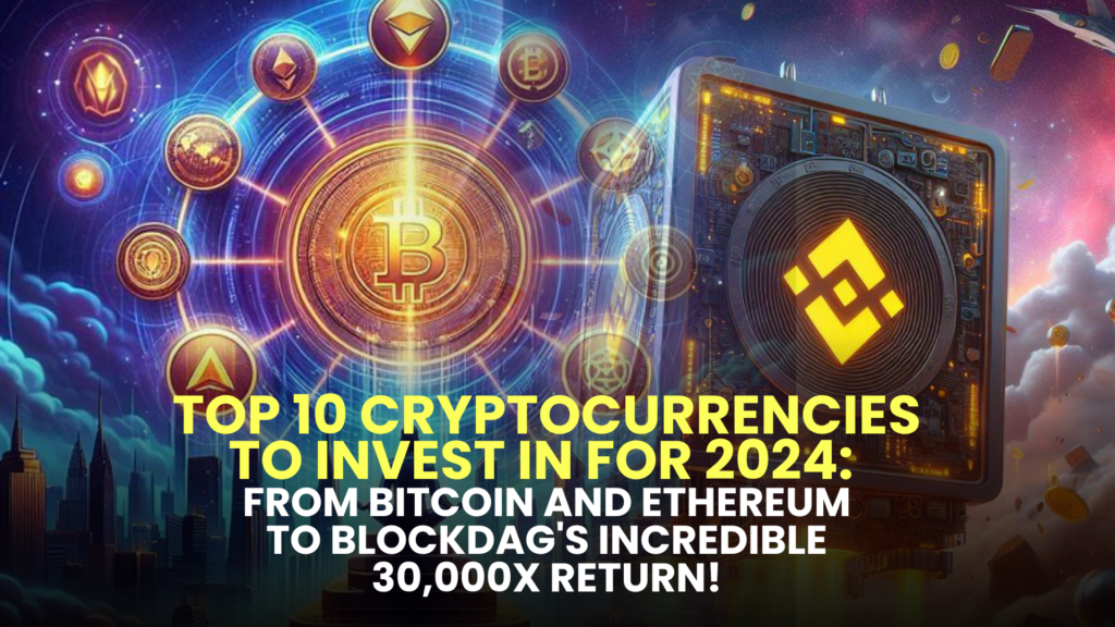 Top 10 Cryptocurrencies to Invest in for 2024: From Bitcoin and Ethereum to BlockDAG's Incredible 30,000x Return!