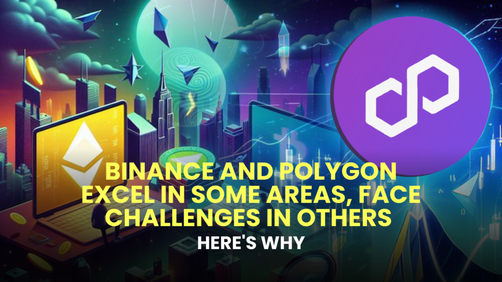 Binance and Polygon Excel in Some Areas, Face Challenges in Others – Here's Why