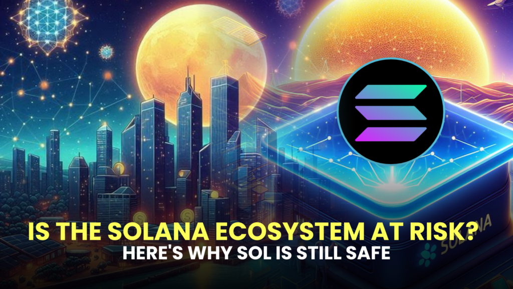 Is the Solana Ecosystem at Risk? Here's Why SOL is Still Safe 2 Heres Why SOL is Still Safe
