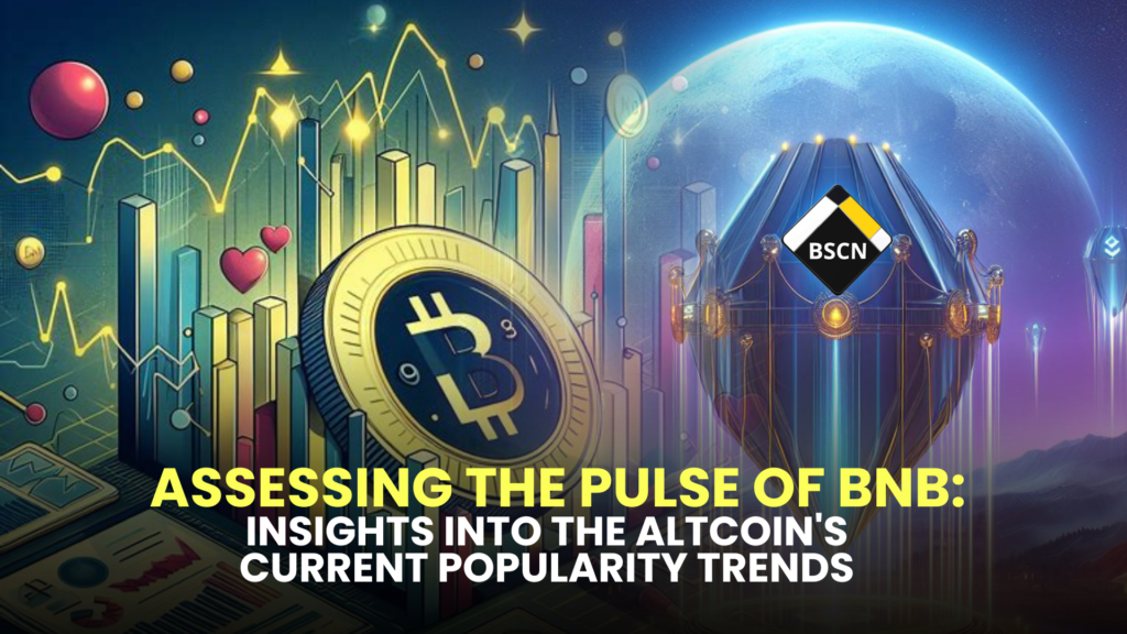 Assessing the Pulse of BNB: Insights into the Altcoin's Current Popularity Trends