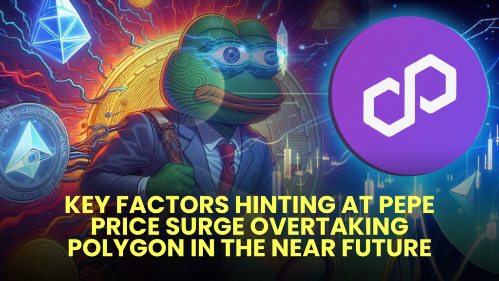 Key Factors Hinting at PEPE Price Surge Overtaking Polygon (Matic) in the Near Future