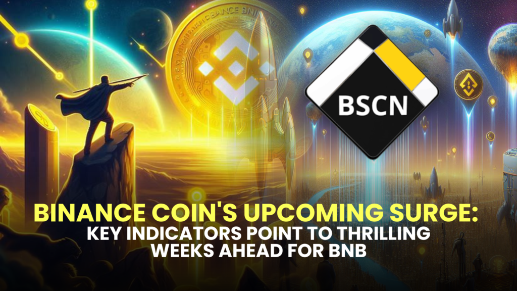 Binance Coin's Upcoming Surge: Key Indicators Point to Thrilling Weeks Ahead for BNB