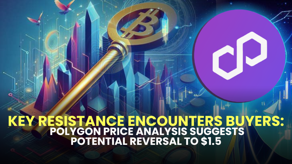 Key Resistance Encounters Buyers: Polygon Price Analysis Suggests Potential Reversal to $1.5