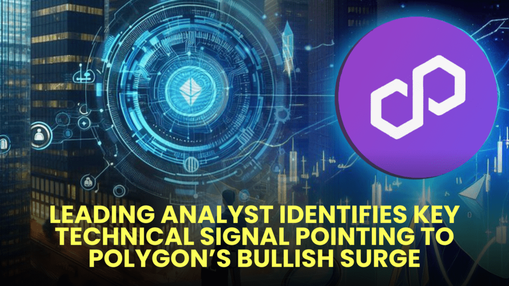 Leading Analyst Identifies Key Technical Signal Pointing to Polygon’s Bullish Surge